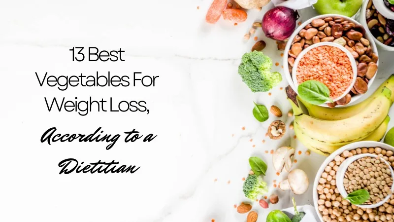 Best 13 Vegetables for Weight Loss